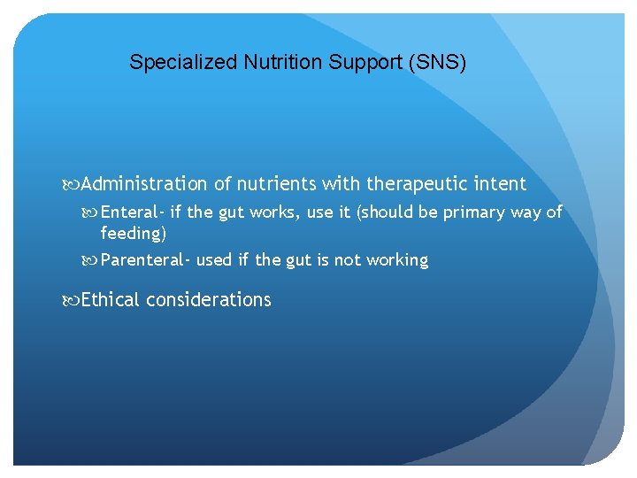 Specialized Nutrition Support (SNS) Administration of nutrients with therapeutic intent Enteral- if the gut