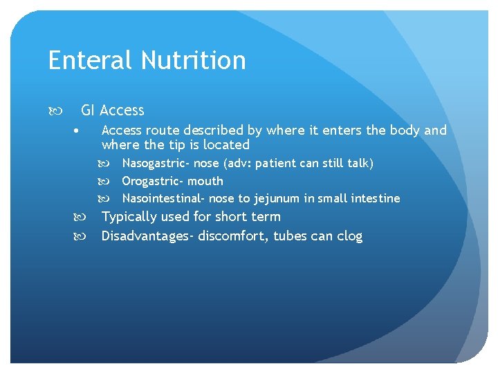 Enteral Nutrition GI Access • Access route described by where it enters the body