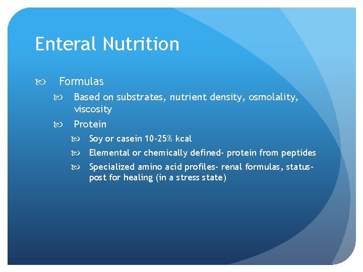 Enteral Nutrition Formulas Based on substrates, nutrient density, osmolality, viscosity Protein Soy or casein