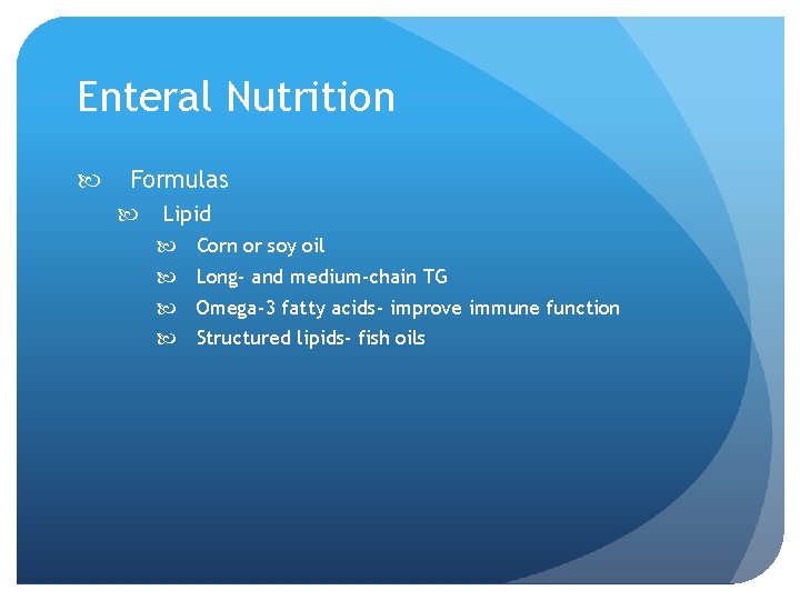 Enteral Nutrition Formulas Lipid Corn or soy oil Long- and medium-chain TG Omega-3 fatty