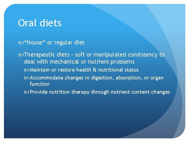 Oral diets “House” or regular diet Therapeutic diets – soft or manipulated consistency to