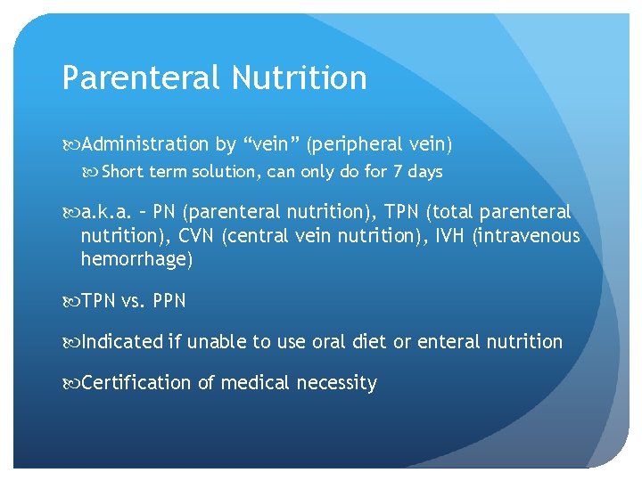 Parenteral Nutrition Administration by “vein” (peripheral vein) Short term solution, can only do for