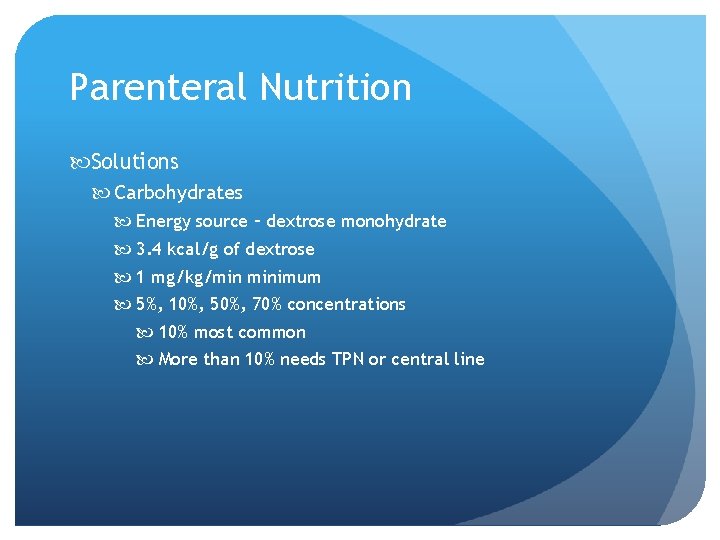 Parenteral Nutrition Solutions Carbohydrates Energy source – dextrose monohydrate 3. 4 kcal/g of dextrose