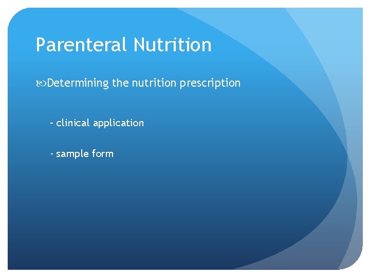 Parenteral Nutrition Determining the nutrition prescription – clinical application - sample form 