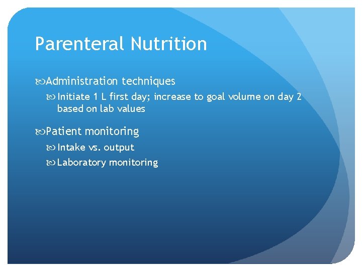 Parenteral Nutrition Administration techniques Initiate 1 L first day; increase to goal volume on