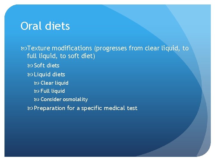 Oral diets Texture modifications (progresses from clear liquid, to full liquid, to soft diet)