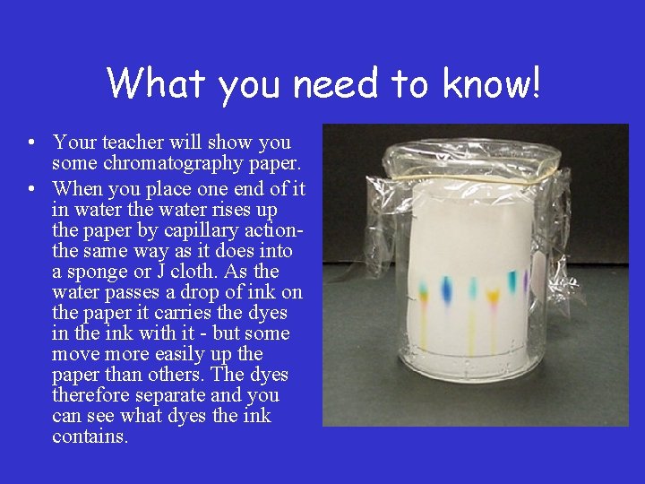 What you need to know! • Your teacher will show you some chromatography paper.