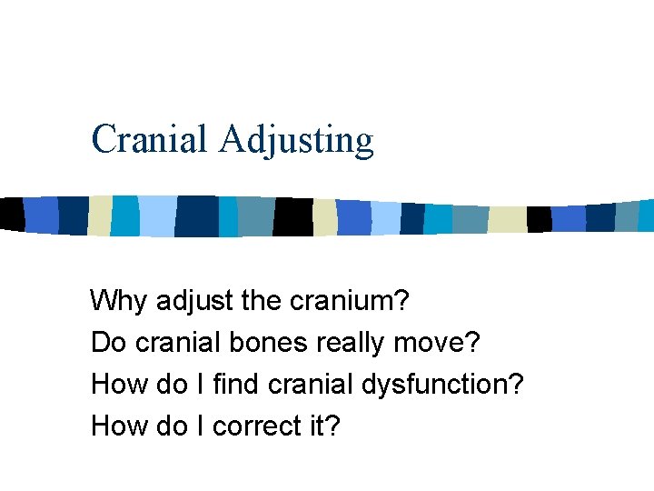 Cranial Adjusting Why adjust the cranium? Do cranial bones really move? How do I