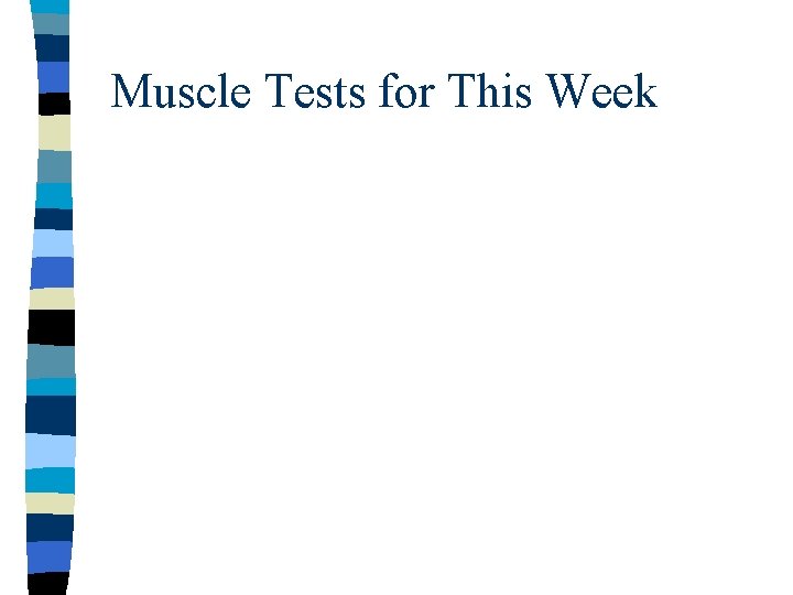 Muscle Tests for This Week 
