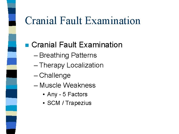 Cranial Fault Examination n Cranial Fault Examination – Breathing Patterns – Therapy Localization –
