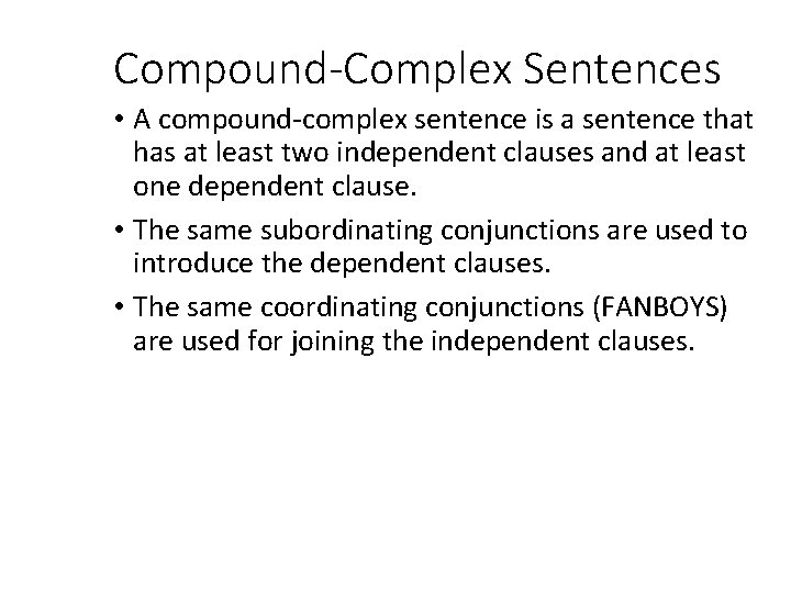 Compound-Complex Sentences • A compound-complex sentence is a sentence that has at least two