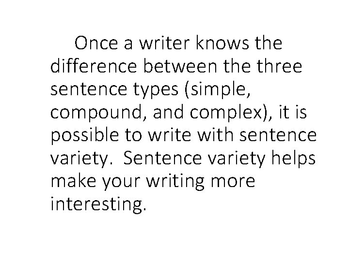 Once a writer knows the difference between the three sentence types (simple, compound, and
