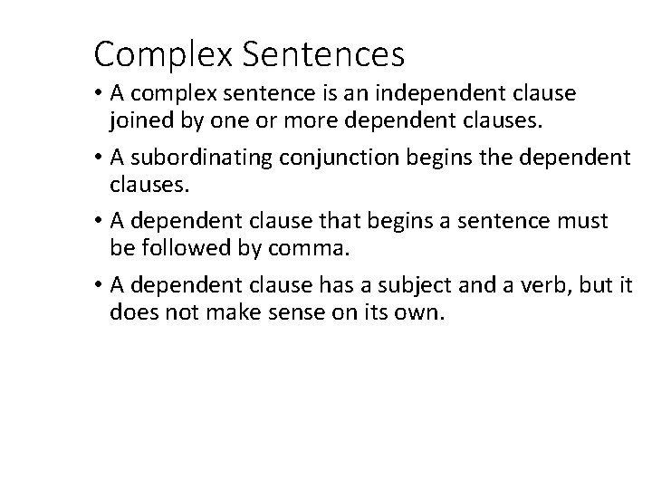 Complex Sentences • A complex sentence is an independent clause joined by one or