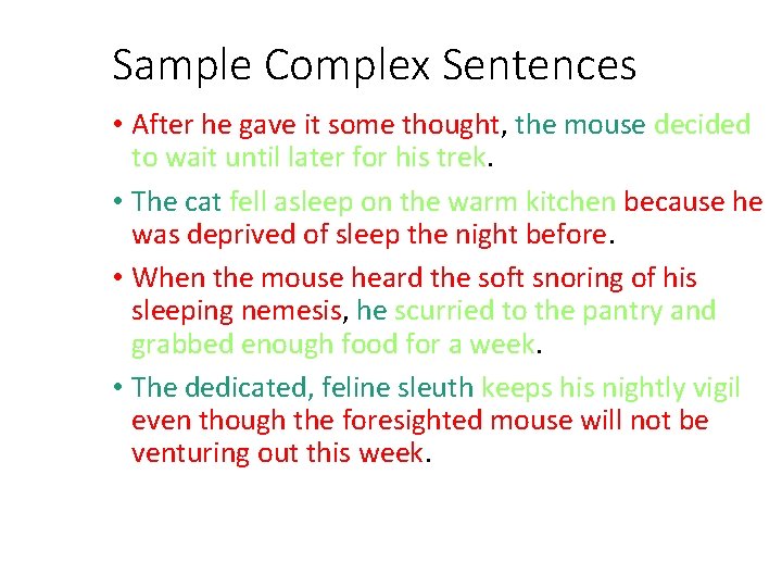 Sample Complex Sentences • After he gave it some thought, the mouse decided to