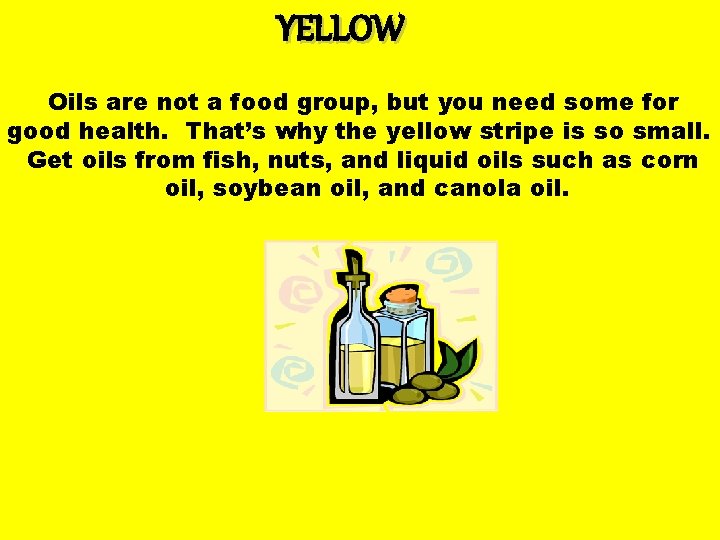 YELLOW Oils are not a food group, but you need some for good health.