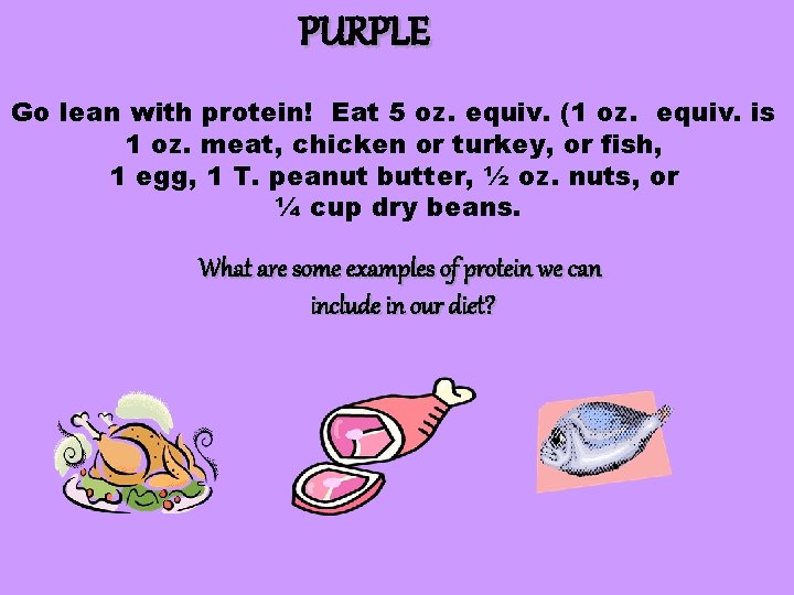 PURPLE Go lean with protein! Eat 5 oz. equiv. (1 oz. equiv. is 1