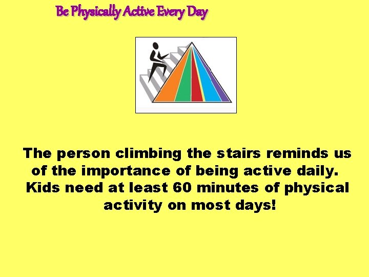 Be Physically Active Every Day The person climbing the stairs reminds us of the