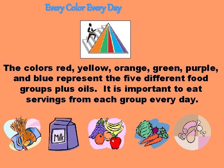 Every Color Every Day The colors red, yellow, orange, green, purple, and blue represent