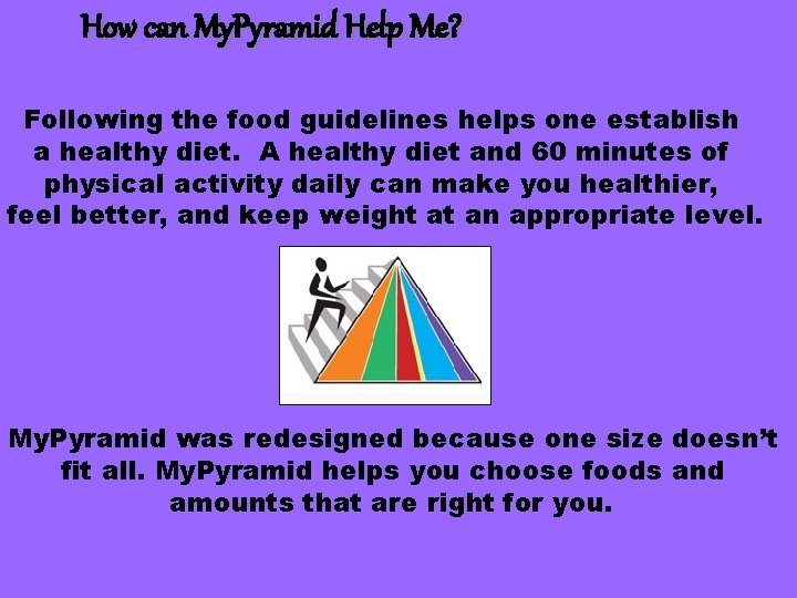 How can My. Pyramid Help Me? Following the food guidelines helps one establish a