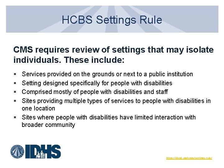 HCBS Settings Rule CMS requires review of settings that may isolate individuals. These include: