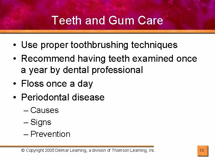 Teeth and Gum Care • Use proper toothbrushing techniques • Recommend having teeth examined