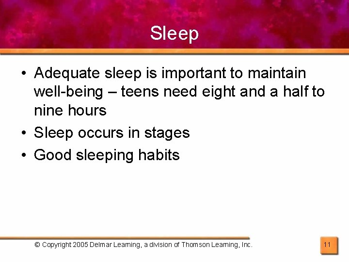 Sleep • Adequate sleep is important to maintain well-being – teens need eight and