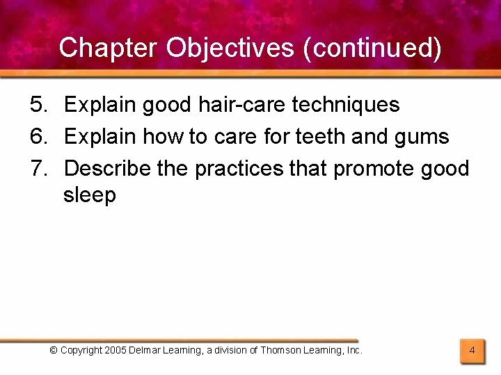 Chapter Objectives (continued) 5. Explain good hair-care techniques 6. Explain how to care for