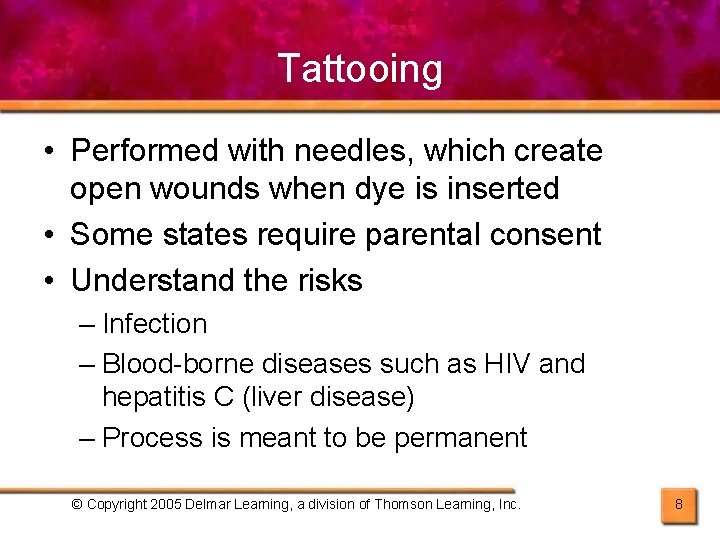 Tattooing • Performed with needles, which create open wounds when dye is inserted •