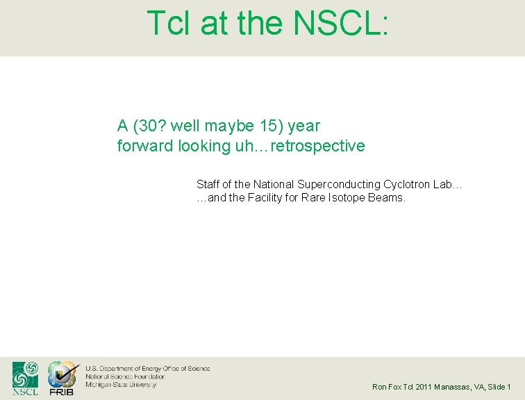 Tcl at the NSCL: A (30? well maybe 15) year forward looking uh…retrospective Staff