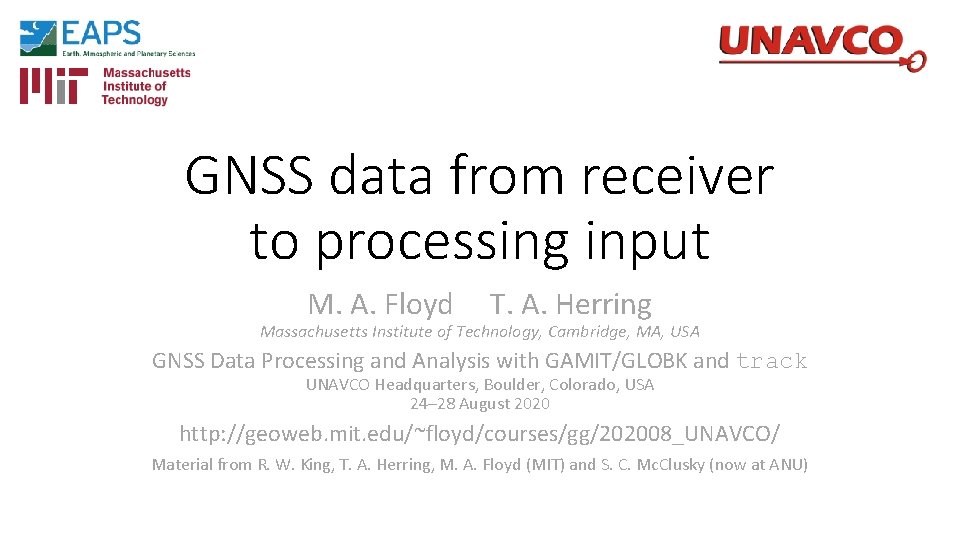 GNSS data from receiver to processing input M. A. Floyd T. A. Herring Massachusetts