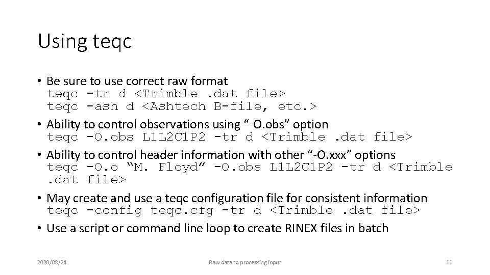 Using teqc • Be sure to use correct raw format teqc -tr d <Trimble.