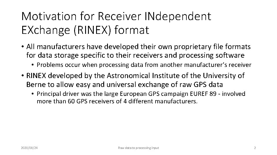 Motivation for Receiver INdependent EXchange (RINEX) format • All manufacturers have developed their own