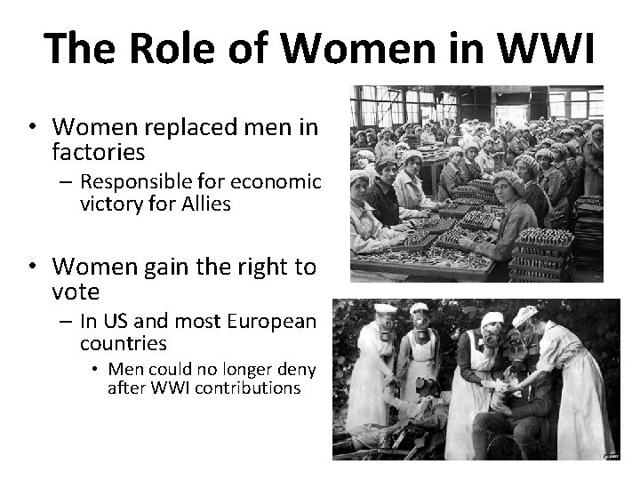 The Role of Women in WWI • Women replaced men in factories – Responsible