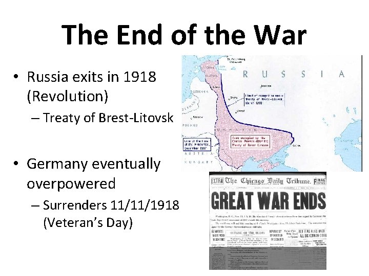 The End of the War • Russia exits in 1918 (Revolution) – Treaty of