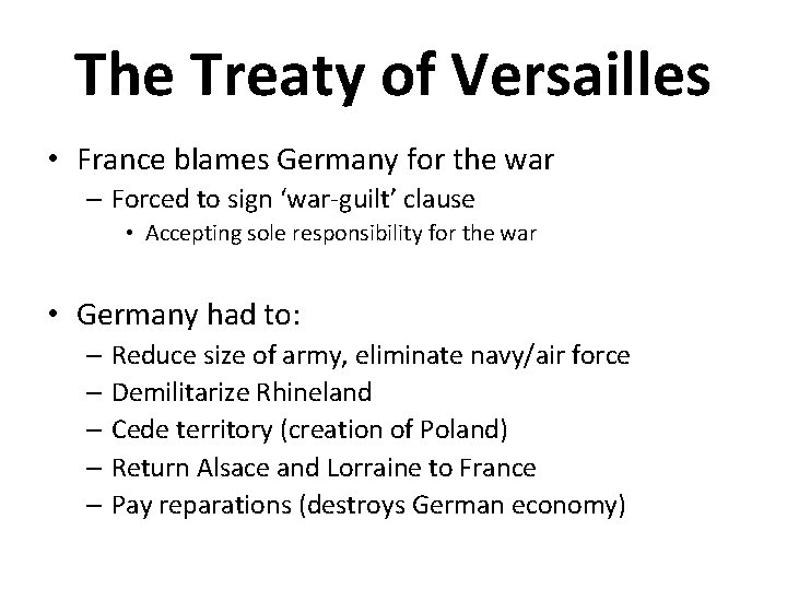 The Treaty of Versailles • France blames Germany for the war – Forced to
