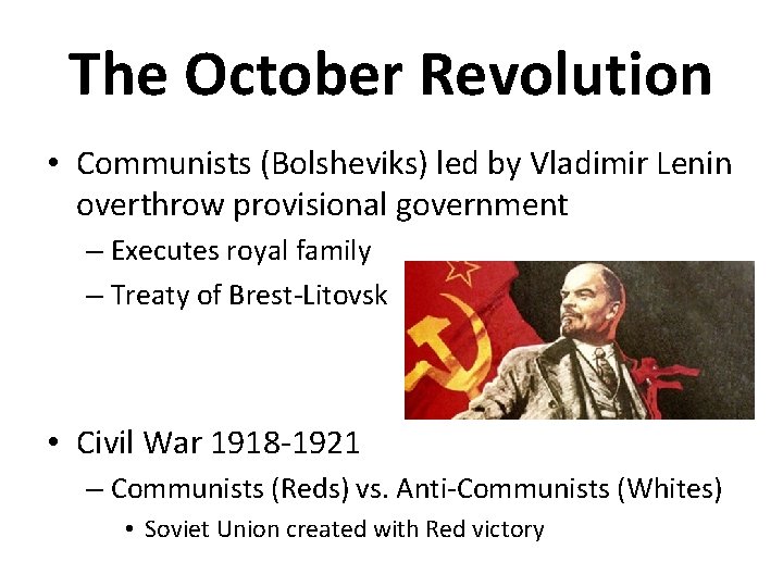 The October Revolution • Communists (Bolsheviks) led by Vladimir Lenin overthrow provisional government –