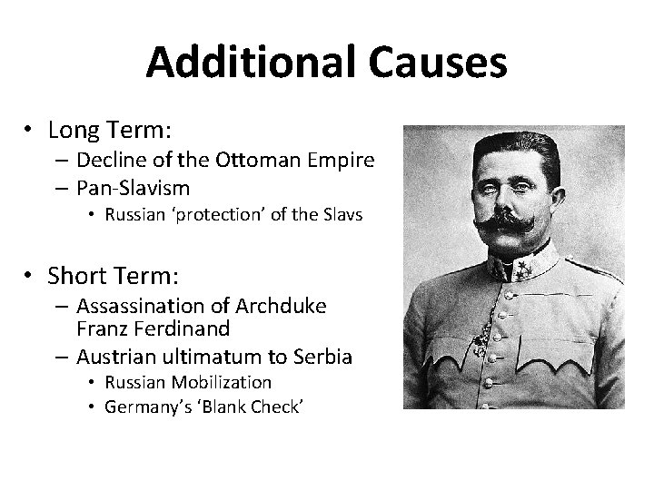 Additional Causes • Long Term: – Decline of the Ottoman Empire – Pan-Slavism •