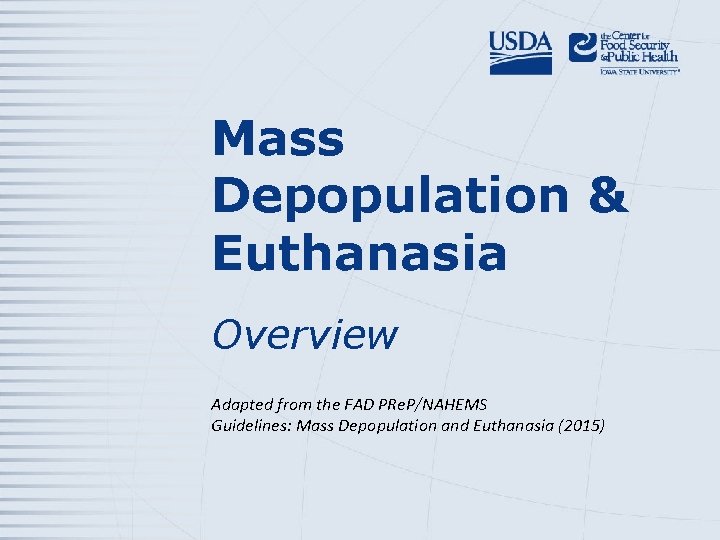 Mass Depopulation & Euthanasia Overview Adapted from the FAD PRe. P/NAHEMS Guidelines: Mass Depopulation