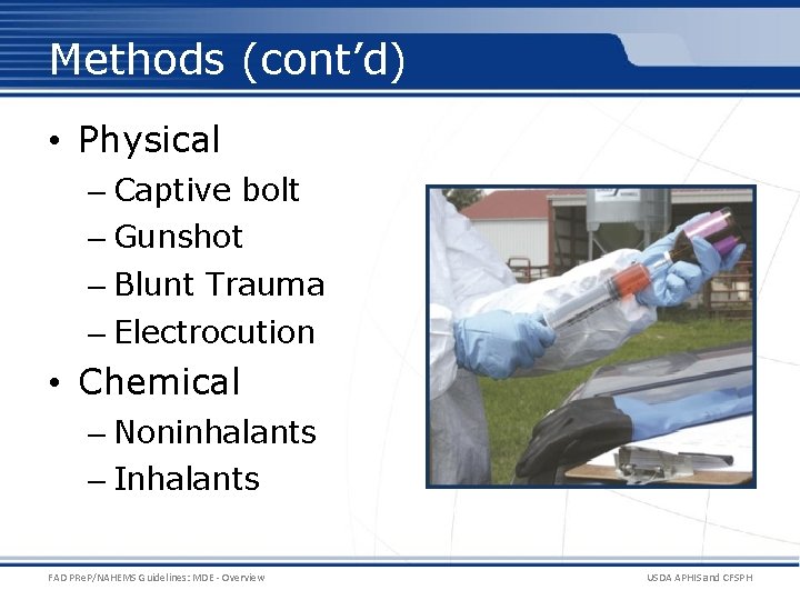 Methods (cont’d) • Physical – Captive bolt – Gunshot – Blunt Trauma – Electrocution