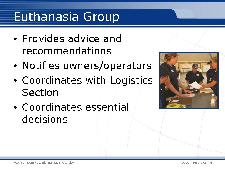 Euthanasia Group • Provides advice and recommendations • Notifies owners/operators • Coordinates with Logistics
