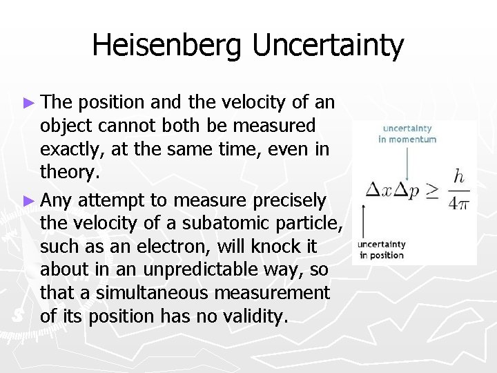 Heisenberg Uncertainty ► The position and the velocity of an object cannot both be