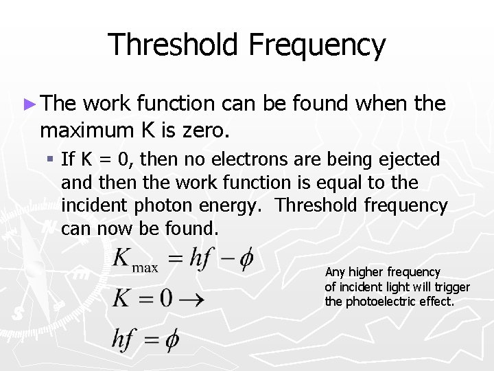 Threshold Frequency ► The work function can be found when the maximum K is