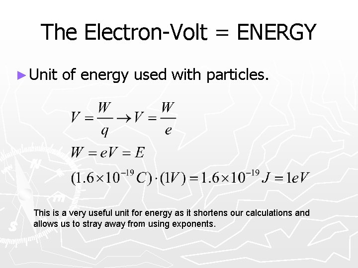 The Electron-Volt = ENERGY ► Unit of energy used with particles. This is a