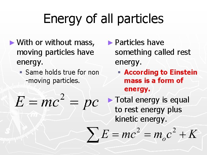 Energy of all particles ► With or without mass, moving particles have energy. §