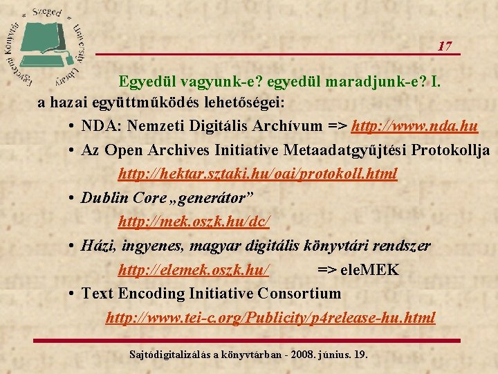 17 Egyedül vagyunk-e? egyedül maradjunk-e? I. a hazai együttműködés lehetőségei: • NDA: Nemzeti Digitális