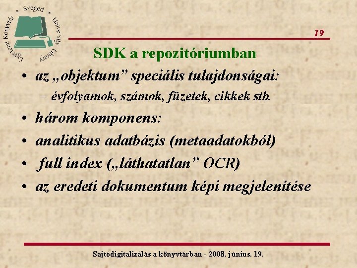 19 SDK a repozitóriumban • az „objektum” speciális tulajdonságai: – évfolyamok, számok, füzetek, cikkek