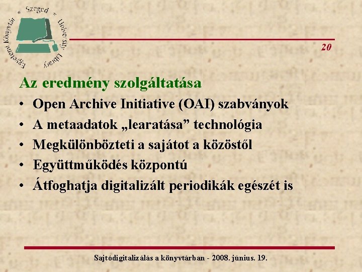 20 Az eredmény szolgáltatása • • • Open Archive Initiative (OAI) szabványok A metaadatok