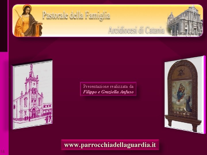 Presentazione realizzata da Filippo e Graziella Anfuso www. parrocchiadellaguardia. it 16 ritardo 
