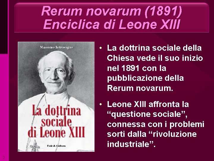 Rerum novarum (1891) Enciclica di Leone XIII • La dottrina sociale della Chiesa vede