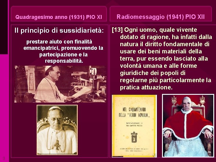 Quadragesimo anno (1931) PIO XI Radiomessaggio (1941) PIO XII Il principio di sussidiarietà: [13]
